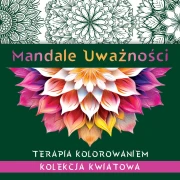 MANDALE UWAŻNOŚCI TERAPIA KOLOROWANIEM KOLEKCJA...